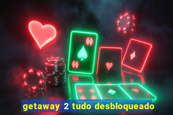 getaway 2 tudo desbloqueado