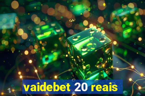 vaidebet 20 reais