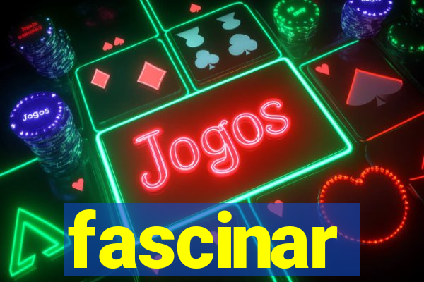 fascinar