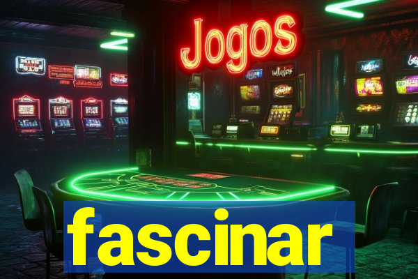 fascinar