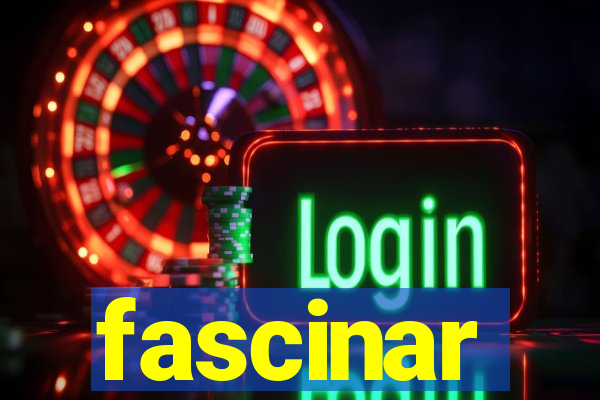 fascinar