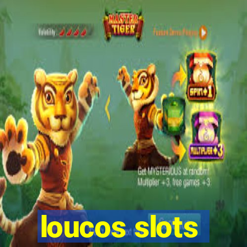 loucos slots