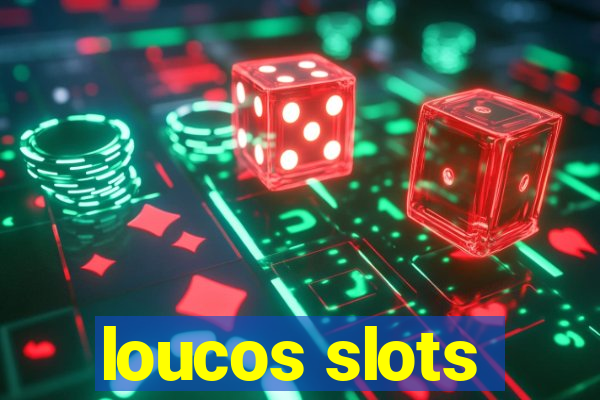 loucos slots