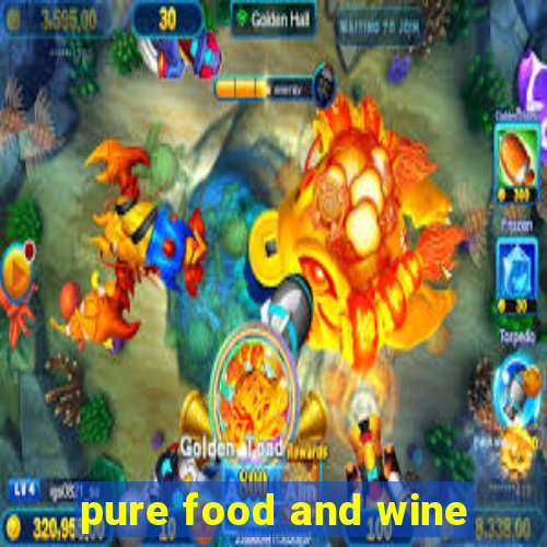 pure food and wine