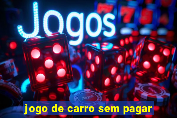 jogo de carro sem pagar