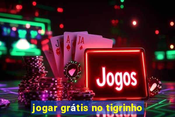 jogar grátis no tigrinho