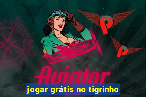 jogar grátis no tigrinho