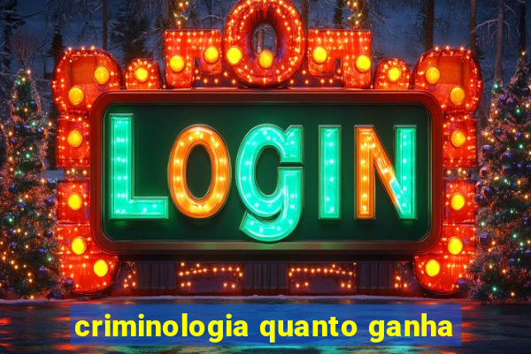 criminologia quanto ganha