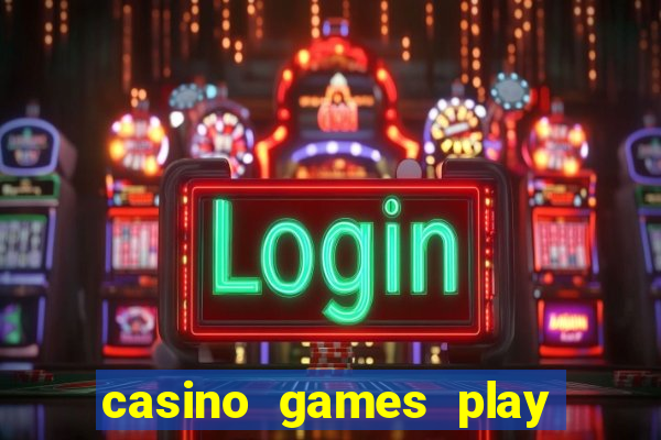 casino games play for real money