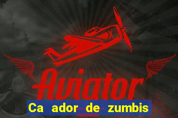 Ca ador de zumbis baixar ca ador de zumbi filme completo dublado