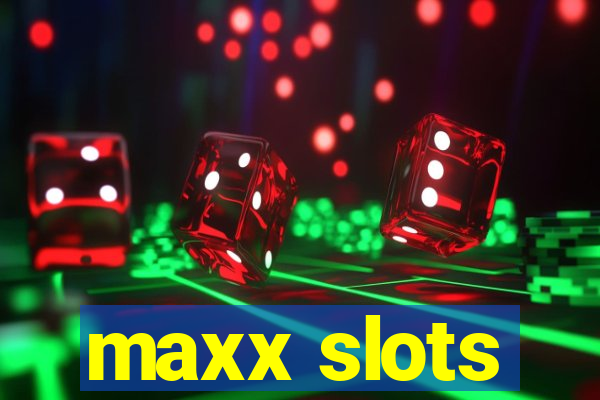 maxx slots