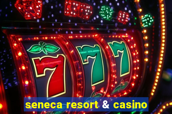 seneca resort & casino