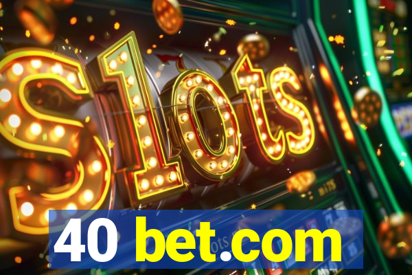 40 bet.com