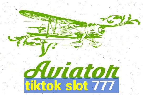 tiktok slot 777