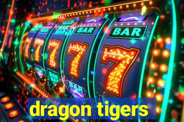 dragon tigers