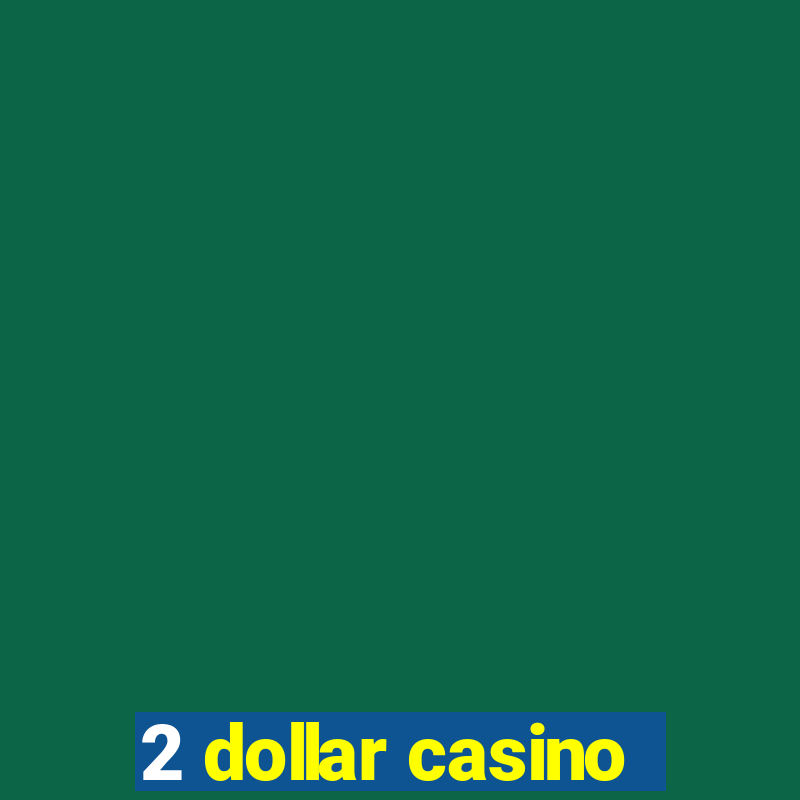 2 dollar casino