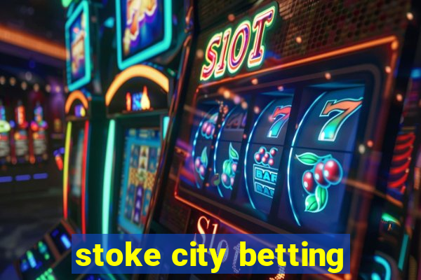 stoke city betting