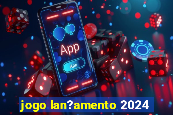 jogo lan?amento 2024