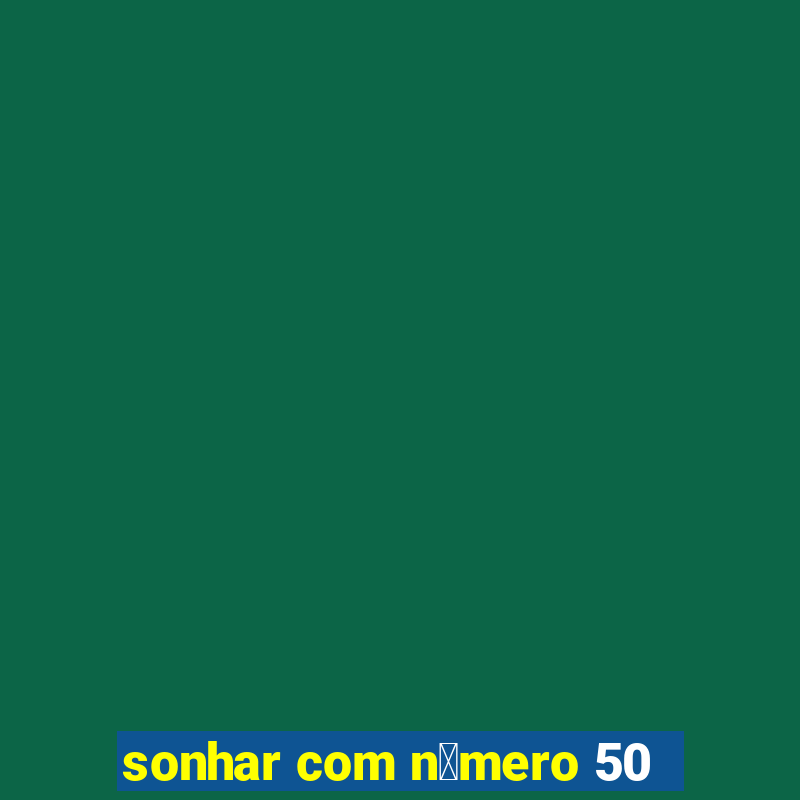 sonhar com n煤mero 50