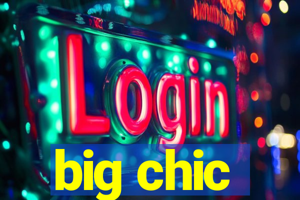 big chic