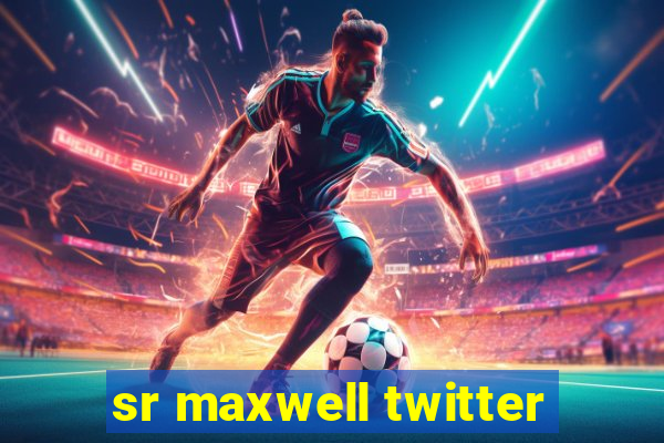 sr maxwell twitter