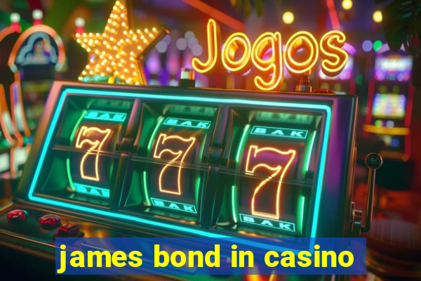 james bond in casino