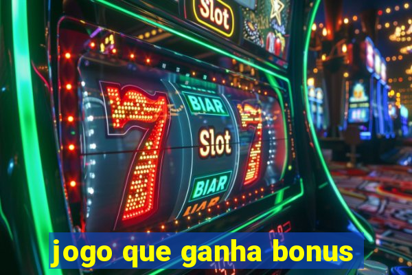 jogo que ganha bonus