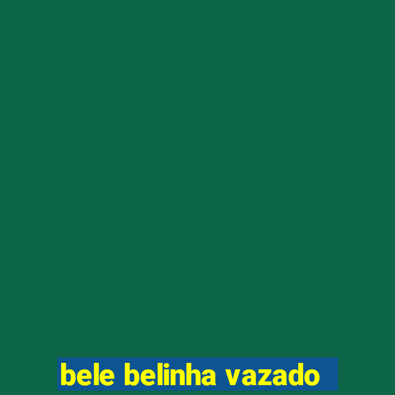 bele belinha vazado