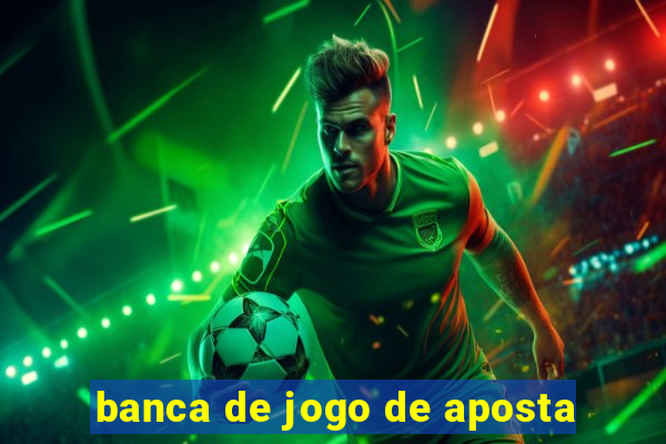 banca de jogo de aposta