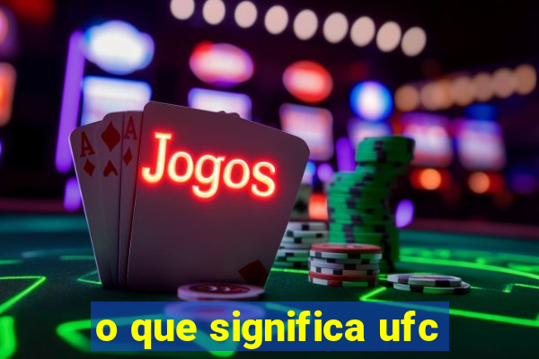 o que significa ufc