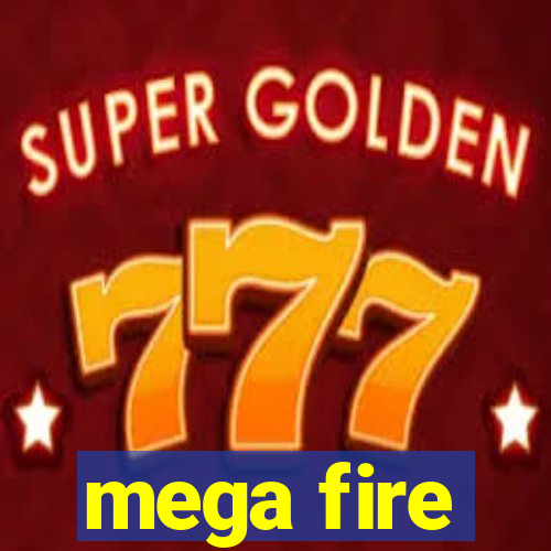 mega fire