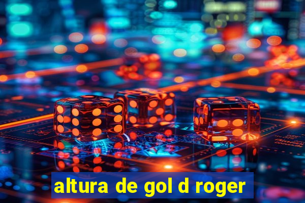 altura de gol d roger