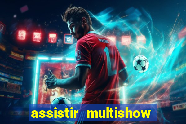 assistir multishow ao vivo de graça