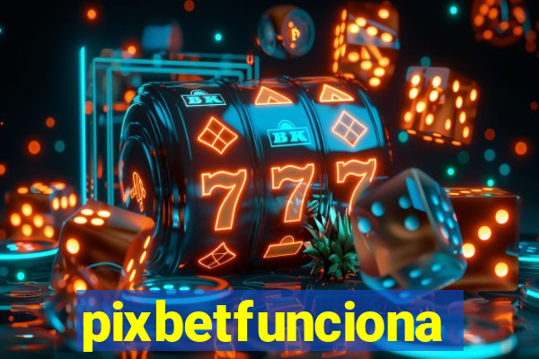 pixbetfunciona