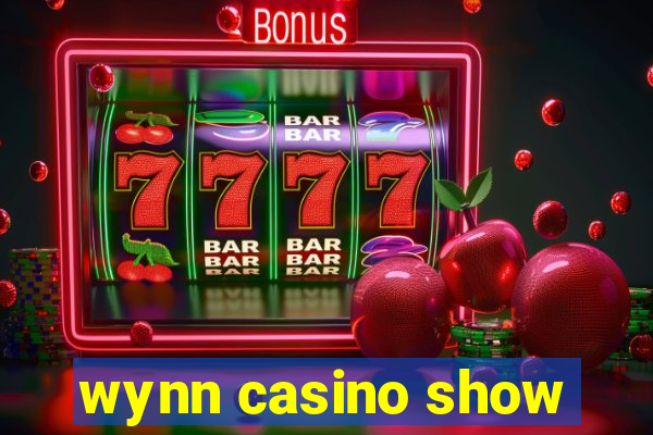 wynn casino show