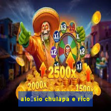 alo铆sio chulapa e rico