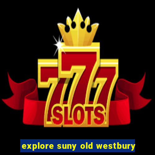 explore suny old westbury