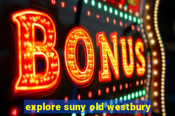 explore suny old westbury