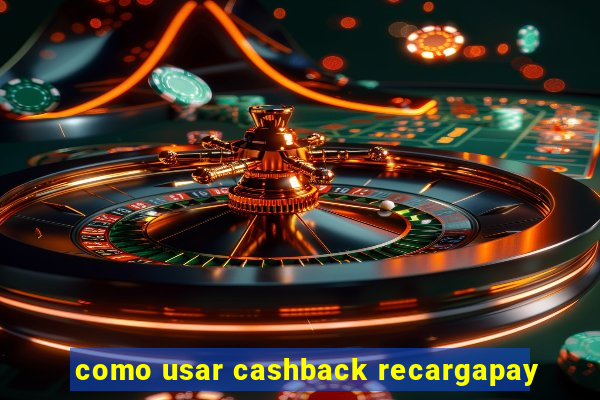 como usar cashback recargapay