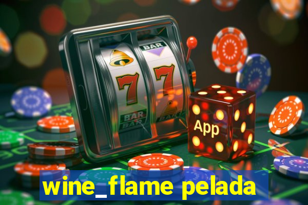 wine_flame pelada