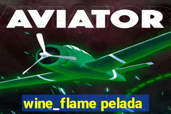 wine_flame pelada