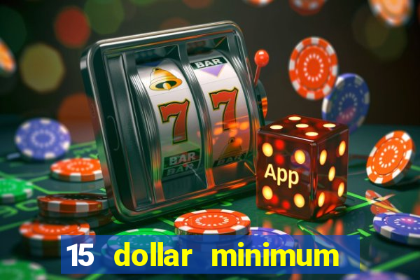 15 dollar minimum deposit online casino