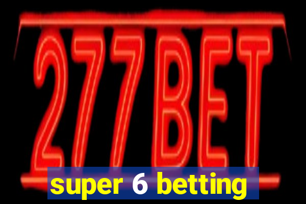 super 6 betting