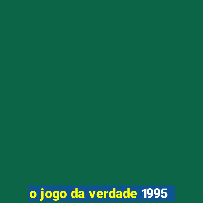 o jogo da verdade 1995