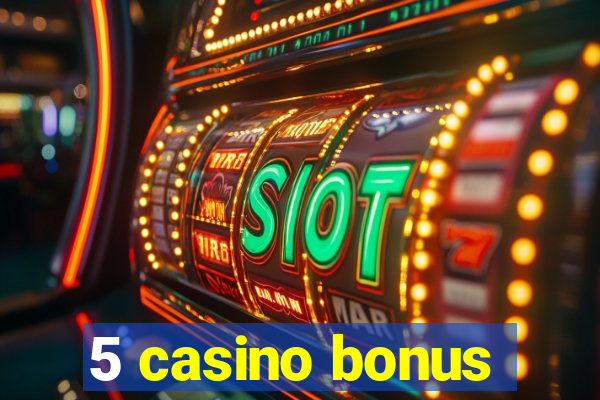 5 casino bonus