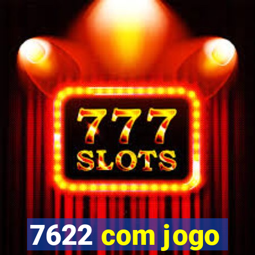 7622 com jogo