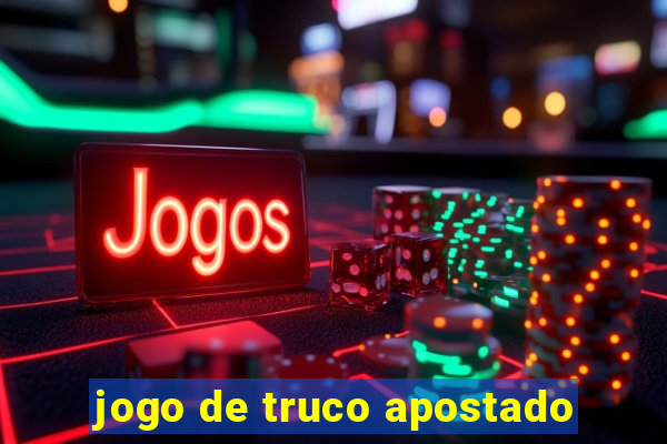 jogo de truco apostado