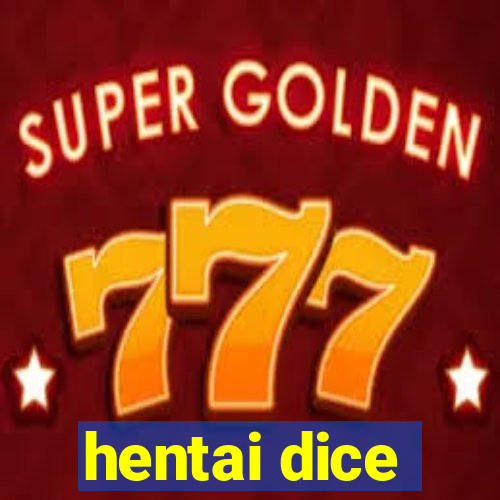 hentai dice