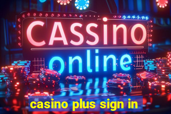 casino plus sign in