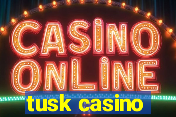 tusk casino